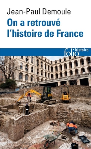 On a retrouvé l'histoire de France. Comment l'archéologie raconte notre passé