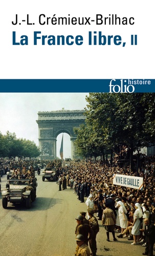 La France Libre. De l'appel du 18 juin à la Libération. Tome 2