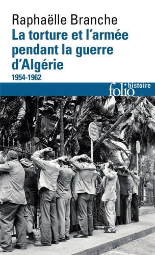 La torture et l'armée pendant la guerre d'Algérie. 1954-1962