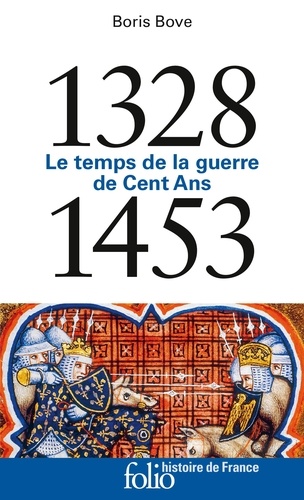 1328-1453. Le temps de la guerre de Cent Ans