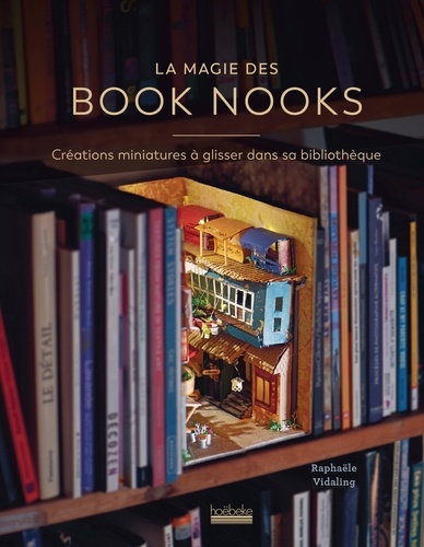 La magie des Book Nooks. Créations miniatures à glisser dans sa bibliothèque