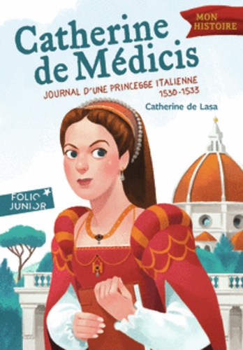 Catherine de Médicis. Journal d'une princesse italienne 1530-1533