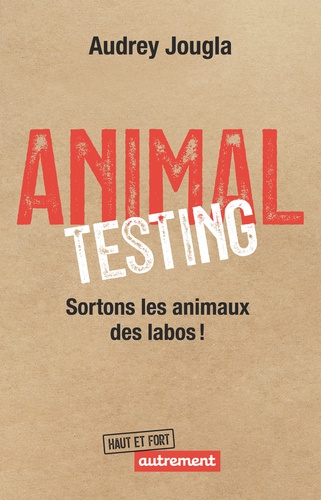 Animal Testing. Sortons les animaux des labos !