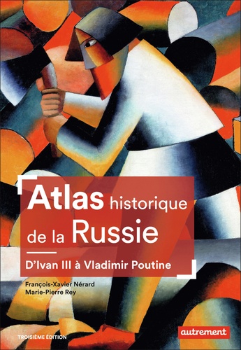 Atlas historique de la Russie. D'Ivan III à Vladimir Poutine, 3e édition