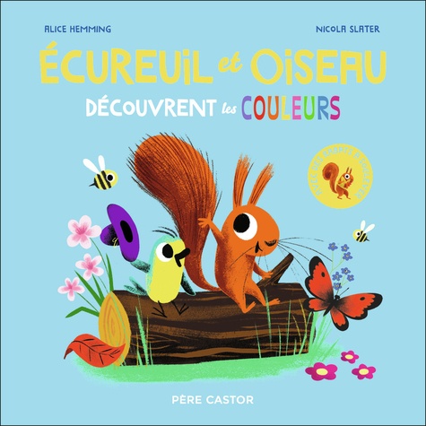 Ecureuil et Oiseau : Découvrent les couleurs. Avec des rabats à soulever