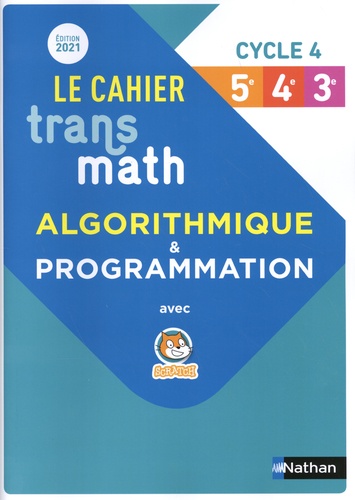 Le cahier Transmath Cycle 4 (5e-4e-3e). Algorithmique & programmation avec Scratch, Edition 2021