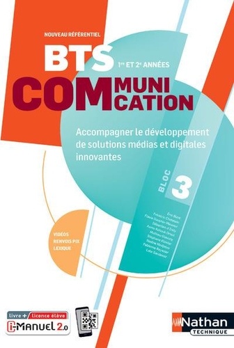 BTS Communication 1re et 2e année Bloc 3. Accompagner le développement de solutions médias et digitales innovantes, Edition 2023