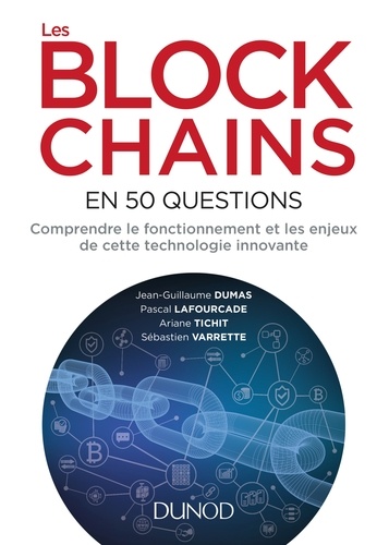 Les blockchains en 50 questions. Comprendre le fonctionnement et les enjeux de cette technologie innovante