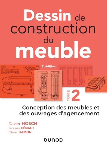 Dessin de construction du meuble. Tome 2, Conception des meubles et des ouvrages d'agencement, 3e édition