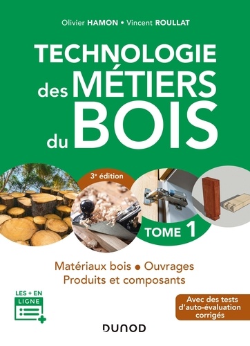 Technologie des métiers du bois. Tome 1, Matériaux bois, ouvrages, produits et composants, 3e édition