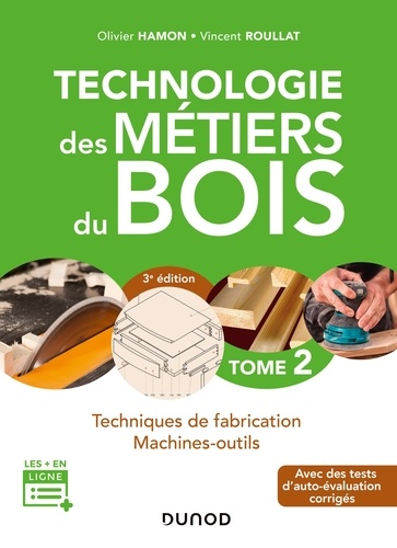 Technologie des métiers du bois. Tome 2, Techniques de fabrication, machines-outils, 3e édition