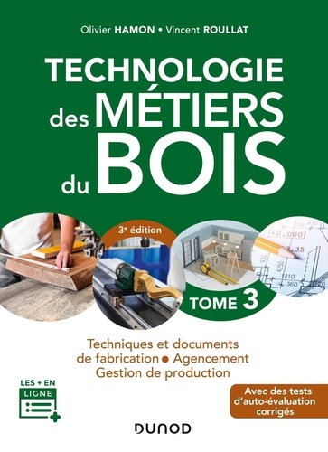 Technologie des métiers du bois. Tome 3, Techniques et documents de fabrication, agencement, gestion de production, 3e édition