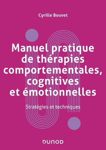 Manuel pratique de thérapies comportementales, cognitives et émotionnelles. Stratégies et techniques