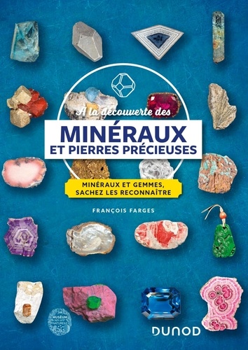 A la découverte des minéraux et pierres précieuses. Minéraux et gemmes, sachez les reconnaître