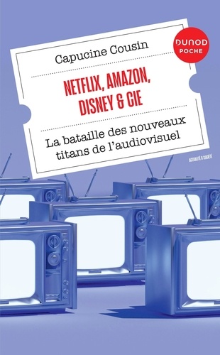 Netflix, Amazon, Disney & Cie. La bataille des nouveaux titans de l'audiovisuel, 2e édition actualisée