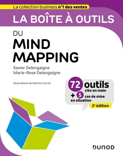 La boîte à outils du Mind Mapping. 72 outils clés en main + 5 cas de mise en situation, 2e édition