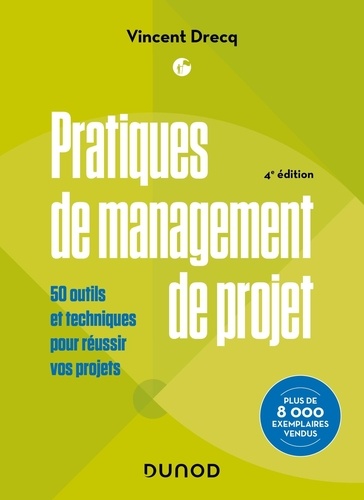 Pratiques de management de projet. 50 outils et techniques pour réussir vos projets, 4e édition