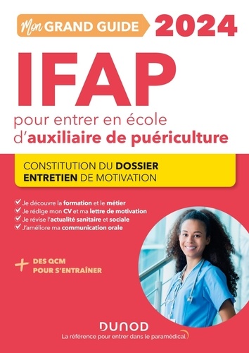 Mon grand guide IFAP pour entrer en école d'auxiliaire de puériculture. Constitution du dossier, Entretien de motivation, Edition 2024