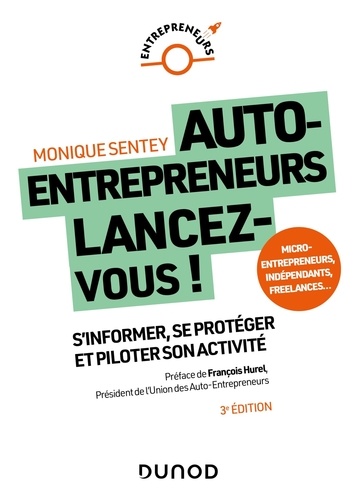 Auto-entrepreneurs, lancez-vous ! S'informer, se protéger et piloter son activité, 3e édition