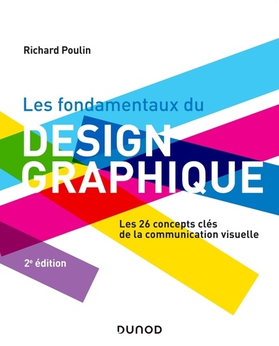 Les fondamentaux du design graphique. Les 26 concepts clés de la communication visuelle, 2e édition