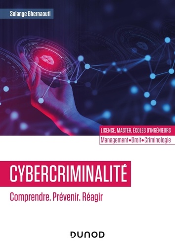 Cybercriminalité. Comprendre, prévenir, réagir