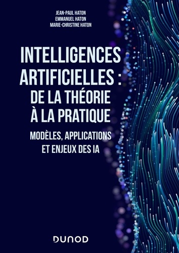 Intelligences artificielles : de la théorie à la pratique. Modèles, applications et enjeux des IA