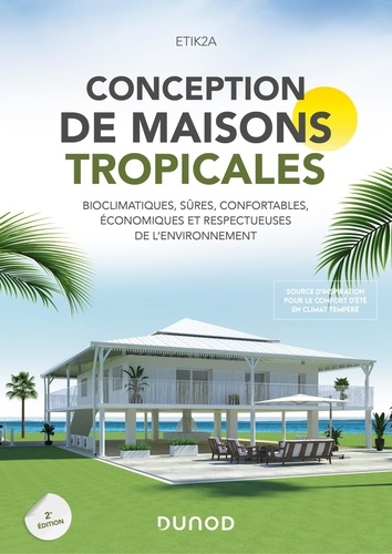 Conception de maisons tropicales. Bioclimatiques, sûres, confortables, économiques et respectueuses de l'environnement, 2e édition