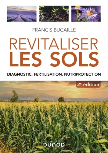 Revitaliser les sols. Diagnostic, fertilisation, nutriprotection, 2e édition