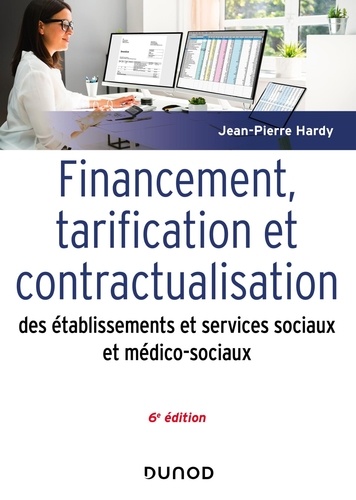 Financement, tarification et contractualisation des établissements et services sociaux et médico-sociaux. 6e édition