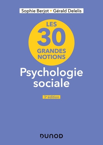 Les 30 grandes notions de la psychologie sociale. 3e édition