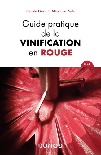 Guide pratique de la vinification en rouge. 3e édition