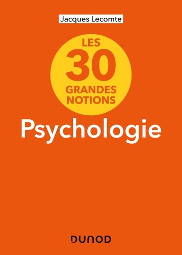 Les 30 grandes notions de la psychologie. 2e édition