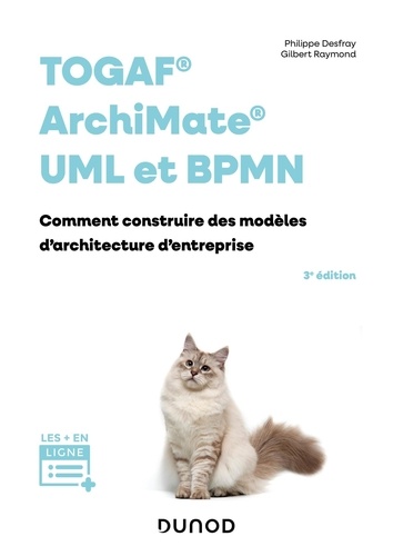 TOGAF, Archimate, UML et BPMN - 3e éd.. Comment construire des modèles d'architecture d'entreprises