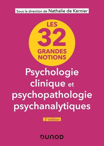 Les 32 grandes notions de psychologie clinique et psychopathologie psychanalytiques. 2e édition