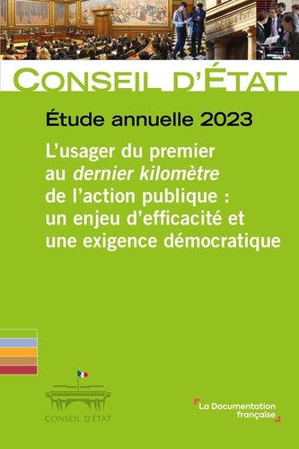 L’usager du premier au dernier kilomètre de l’action publique : un enjeu d’efficacité et une exigence démocratique. Etude annuelle du Conseil d'Etat, Edition 2023