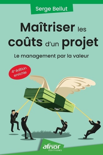 Maîtriser les coûts d'un projet. Le management par la valeur, 4e édition revue et augmentée