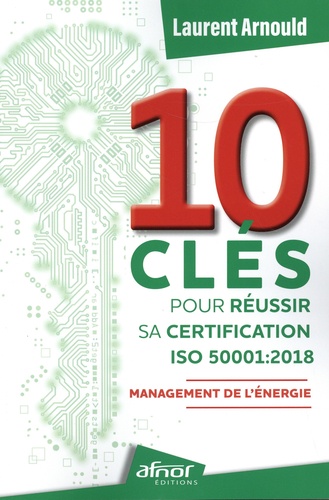 10 clés pour réussir sa certification ISO 50001:2018. Management de l'énergie