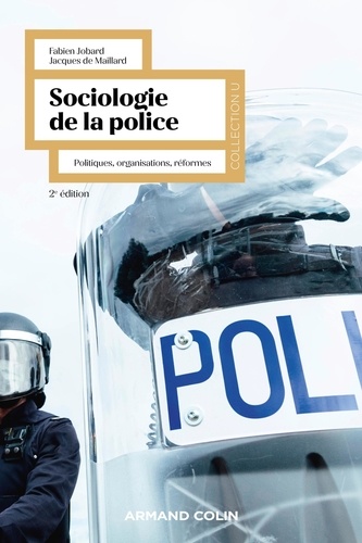 Sociologie de la police. Politiques, organisations, réformes, 2e édition