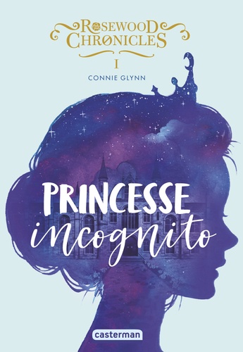 Rosewood Chronicles Tome 1 : Princesse incognito