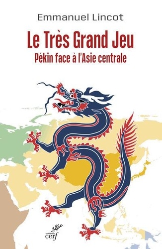 Le Très Grand Jeu. Pékin face à l'Asie centrale
