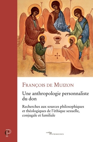 Une anthropologie personnaliste du don. Recherches aux sources philosophiques et théologiques de l'éthique sexuelle, conjugale et familiale