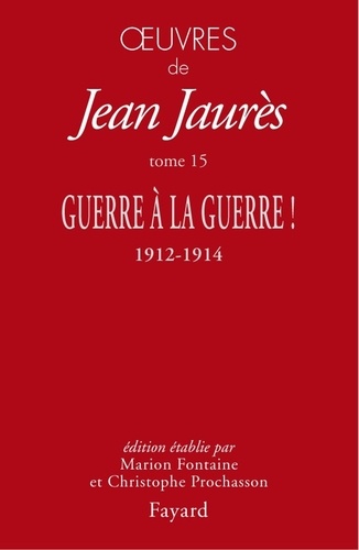 Oeuvres de Jean Jaurès. Tome 15, Guerre à la guerre ! 1912-1914