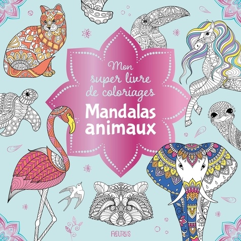 Mon super livre de coloriages Mandalas animaux