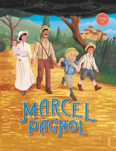 Marcel Pagnol. Extraits de La gloire de mon père, Le château de ma mère, Le temps des secrets, avec 1 CD audio