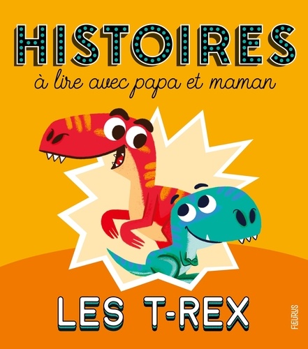 Les T-rex. Histoires à lire avec papa et maman