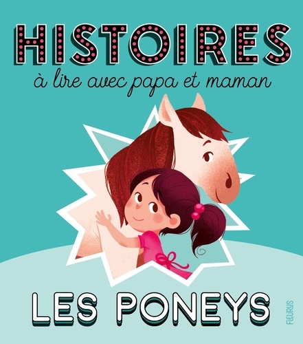 Les poneys. Histoires à lire avec papa et maman