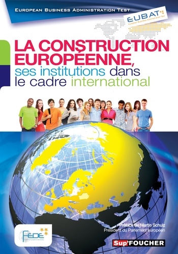 La construction européenne, ses institutions dans le cadre international. European Business Administration Test
