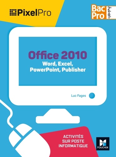 Office 2010 Bac Pro 2de/1re/Tle. Word, Excel, PowerPoint Publisher