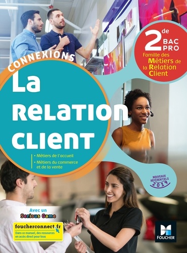 La relation client 2de Bac Pro Famille des métiers de la connexion client Connexions. Edition 2019