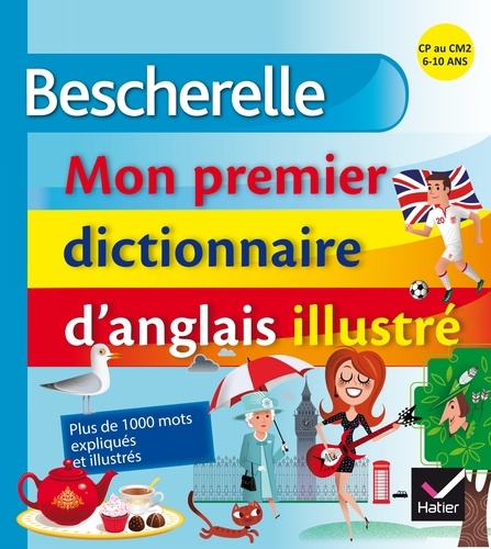 Bescherelle, mon premier dictionnaire d'anglais illustré. CP au CM2, 6-10 ans